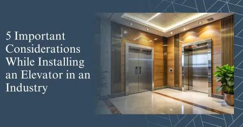 5 Important Considerations While Installing an Elevator in an Industry