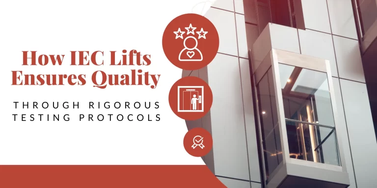 How IEC Lifts ensures Quality through Rigorous Testing Protocols