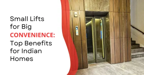 Small Lifts for Big Convenience: Top Benefits for Indian Homes