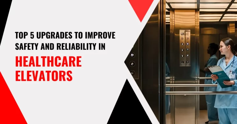 Top 5 Upgrades to Improve Safety and Reliability in Healthcare Elevators